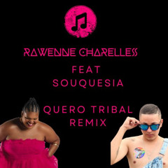 Rawenne Charlles-  feat - SouQuesia - Quero Tribal REMIX PVT ( BUY )
