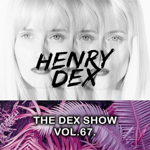 The Dex Show vol.67.