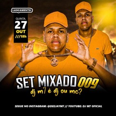 SET MIXADO 009 DJ M7 É DJ OU MC ?|!♪♫