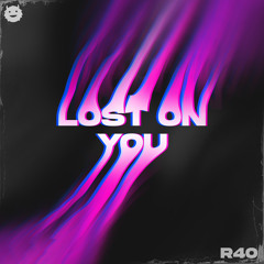 Lost On You (R40 Remix)