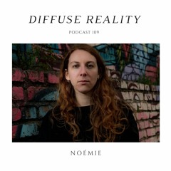 Diffuse Reality Podcast 109 : Noémie