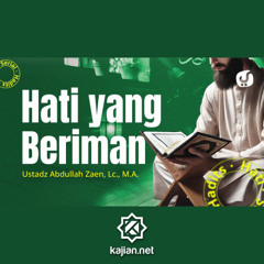 Serial Hadits Hati #21_ Hati Yang Beriman - Ustadz Abdullah Zaen, Lc., M.A.