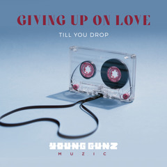 Till You Drop - Giving Up On Love