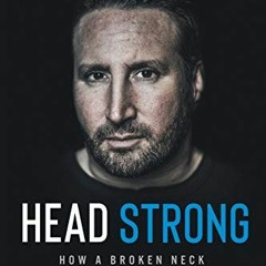 Access EPUB 📋 Head Strong: How a Broken Neck Strengthened My Spirit by  Scott W. Fed