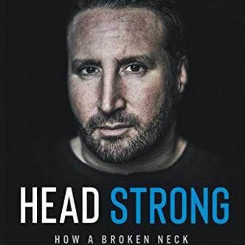 [Download] PDF 📤 Head Strong: How a Broken Neck Strengthened My Spirit by  Scott W.
