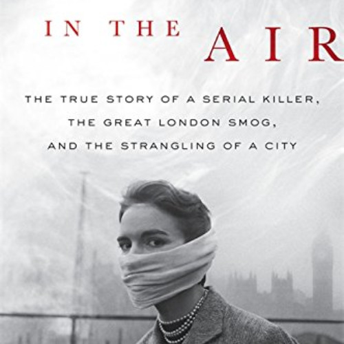 [FREE] EBOOK 📌 Death in the Air: The True Story of a Serial Killer, the Great London