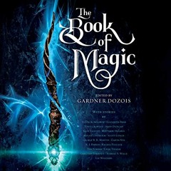 Get PDF 🖋️ The Book of Magic by  Gardner Dozois - editor,Scott Lynch,Elizabeth Bear,