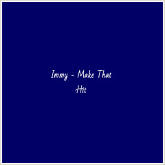 Immy - Make That Hit