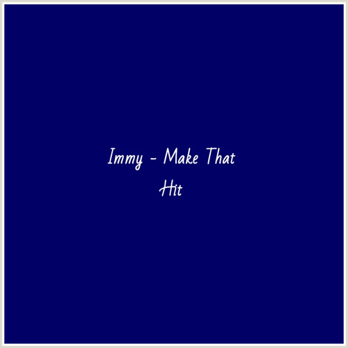 Immy - Make That Hit