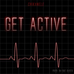 Chikanele - Get Active (Prod. Dre Ruger)