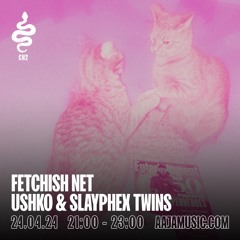 Fetchish Net w/ Ushko & Slayphex Twins - Aaja Channel 2 - 24 04 24