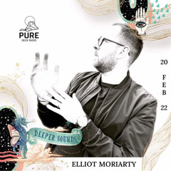 Elliot Moriarty : Deeper Sounds / Pure Ibiza Radio - 20.02.22