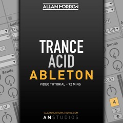 AM Studios - Trance Acids Tutorial - Ableton Live - allanmorrowstudios.com