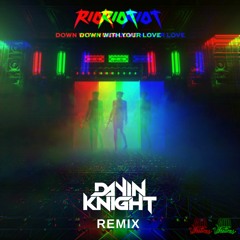 RIOT - Down With Your Love (Dayin Knight Remix)