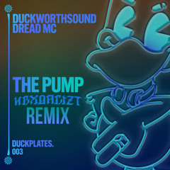 DUCKWORTHSOUND X DREAD MC - THE PUMP (HEXORCIZT REMiX) [DUCKPLATES COMPETITION ENTRY]