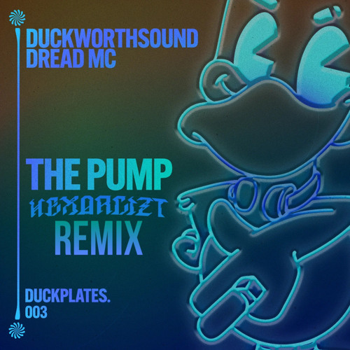 DUCKWORTHSOUND X DREAD MC - THE PUMP (HEXORCIZT REMiX) [DUCKPLATES COMPETITION ENTRY]