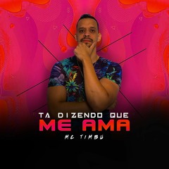 MC TIMBU - TÁ DIZENDO QUE ME AMA [ PROD. TIMBU ]