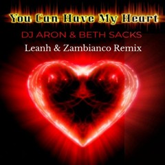 Aron & Beth Sacks - You Can Have My Heart (Leanh & Zambianco Remix)