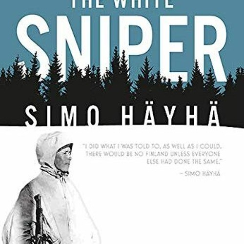 GET KINDLE PDF EBOOK EPUB The White Sniper: Simo Häyhä by  Tapio Saarelainen 💓