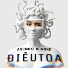 ĐIÊU TOA  - AnSMOKE REWORK (2K FOLLOWERS)
