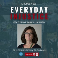 Everyday Injustice Podcast Episode 220: Sarah Allred and Prison Education Programs
