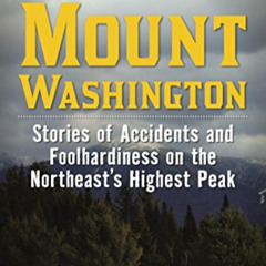 DOWNLOAD EBOOK 📄 Death on Mount Washington: Stories of Accidents and Foolhardiness o