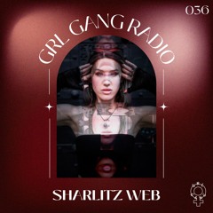 GRL GANG RADIO 036: Sharlitz Web