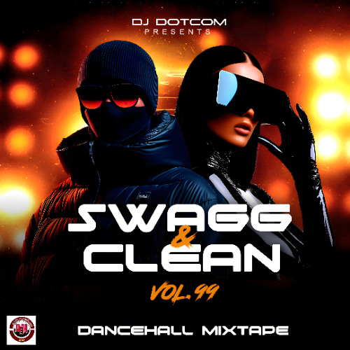 DJ DOTCOM PRESENTS SWAGG & CLEAN DANCEHALL MIX VOL.99 (JULY - 2025)⚡