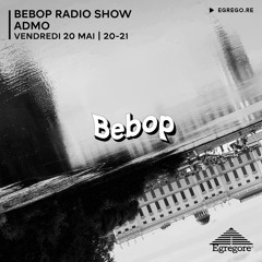 Bebop Radio Show - Admo (Mai 2022)