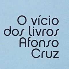 O Vicio Dos Livros | Afonso Cruz, por Laura Esteves