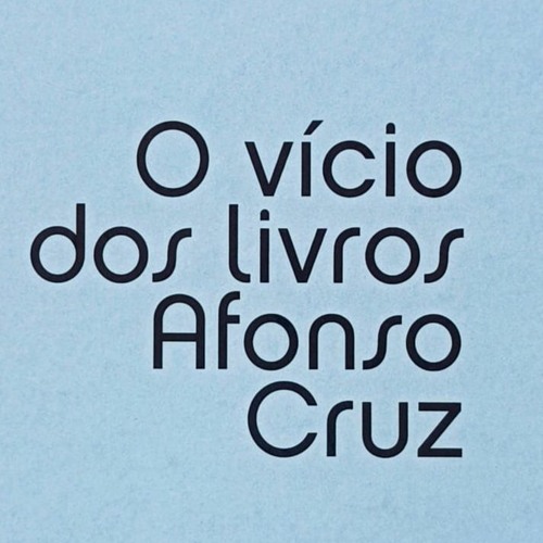 O Vicio Dos Livros | Afonso Cruz, por Laura Esteves