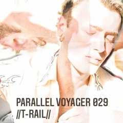 PARALLEL VOYAGER #029 - //T-RAIL//