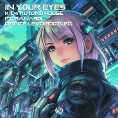 In Your Eyes - K?d & Kotonohouse ft. Ranasol (Dante Levo Bootleg)
