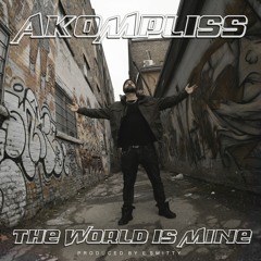 Akompliss - The World Is Mine (Prod. By E. Smitty)