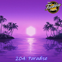 The FunkBro Show RadioactiveFM 204: Paradise