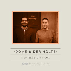 Dome & Der Holtz - D&H Session #062 (RAW TIME)