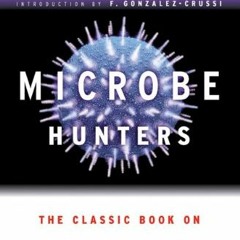 [ACCESS] [PDF EBOOK EPUB KINDLE] Microbe Hunters by  Paul de Kruif &  F. Gonzalez-Cru