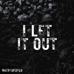I let it out - HATREDFUELD