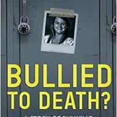 Read PDF 📥 Bullied To Death: A Story Of Bullying, Social Media, And The Suicide Of S