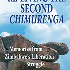 [ACCESS] PDF 📂 Re-Living the Second Chimurenga. Memories from Zimbabwe's Liberation