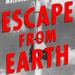 [D0wnload_PDF] Escape from Earth: A Secret History of the Space Rocket by  Fraser MacDonald (Au