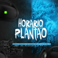 HORÁRIO DO MEU PLANTÃO - DJs DIOGO AGUILAR, JL DO TP & IARLEY DO LJ (feat.MC MAGRINHO E MC TH)