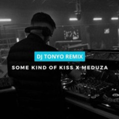 SOME KIND OF KISS x MEDUZA (DJ TONYO REMIX)