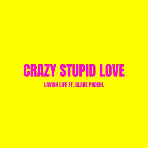 Stream Lavish Life Ft Blake Proehl Crazy Stupid Love by LAVISH LIFE Listen online for free on SoundCloud
