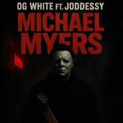 Micheal Myers ft Joddessy (Prod.HXLLBLADE)