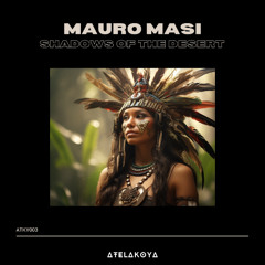 Premiere: Mauro Masi - Shadows of the Desert (Original Mix) [Atelakoya]