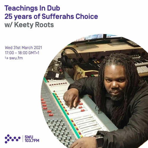 Teachings In Dub: 25 Years Of Sufferahs Choice  w/ Keety Roots
