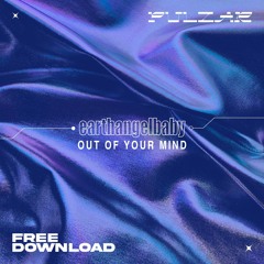 PULZAR 4 FREE: earthangelbaby - Out Of Your Mind [FREE DL]