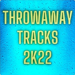 Throwaway Tracks 2K22
