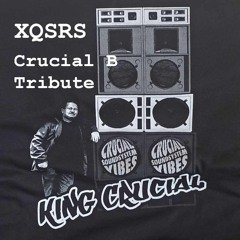 XQSRS -Crucial B Tribute